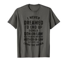 a t - shirt that says i never dream to end up being a son in law