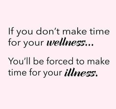 a quote that says if you don't make time for your melness, you'll be forced to make