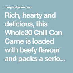 the words rich, hearty and delicious, this whole 30 chili con carne is loaded with beefy flavor and packs a