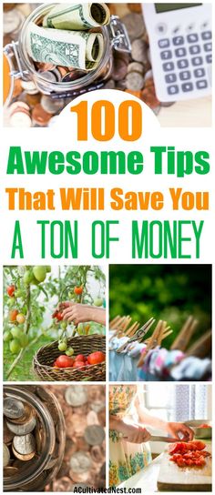 a collage of photos with the words, 100 awesome tips that will save you a ton of money