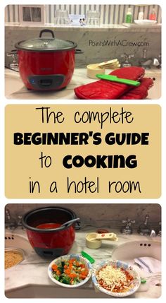 the complete beginner's guide to cooking in a hotel room with pictures and text