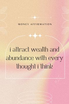 a quote on money affirmation that reads, i attract wealth and abundance with every thought