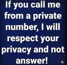 a blue background with the words if you call me from a private number, i will respect your privacy and not answer