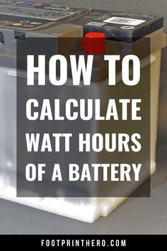 a battery with the words how to calculate wattt hours of a battery