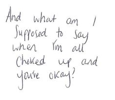 a handwritten note with the words and what can i supposed to say when i'm