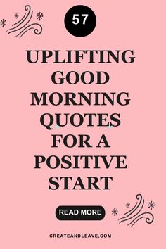 a pink background with the words uplifting good morning quotes for a positive start