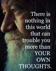 an old man with long white hair and a beard has a quote on it that reads, there is nothing in this world that can trouble you more than your own thoughts