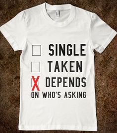 SINGLE TAKEN DEPENDS ON WHO'S ASKING - Any Day Tees - Skreened T-shirts, Organic Shirts, Hoodies, Kids Tees, Baby One-Pieces and Tote Bags Single Taken, Funny Shirt Sayings, Funny Outfits, T Shirts With Sayings, Cute Tshirts, Funny Tees, Cool Tees, Shirts With Sayings, Funny Kids