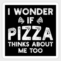 i wonder if pizza thinks about me too square sticker - white on black background