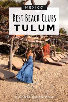 a woman in a blue dress standing on the beach with text overlay reading best beach clubs tulum