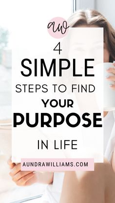 a woman drinking coffee with the words 4 simple steps to find your purpose in life