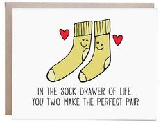 a card with two socks that say in the sock drawer of life, you two make the perfect pair