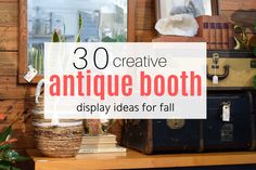 an old suitcase sitting on top of a wooden shelf next to a window with the words 30 creative antique booth display ideas for fall