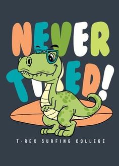 a t - shirt that says never tired with an image of a dinosaur wearing glasses