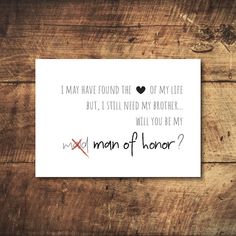 a piece of paper that says, i may have found the love of my life but i still need my brother will you be my man of honor?