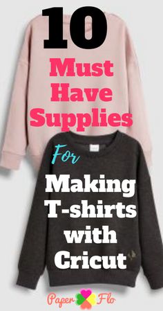 two sweaters with the words 10 must have supplies for making t - shirts with cricut