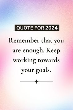 a quote that reads,'quotes for 2024 remember that you are enough keep working towards your goals