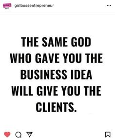 the same god who gave you the business idea will give you the client's