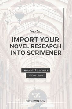 the inside of a building with text that reads how to improve your novel research into scrivenr