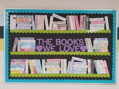 a bulletin board with books on it that says the books we love