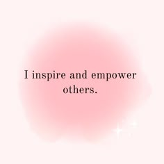 a pink background with the words, i inspire and empower others