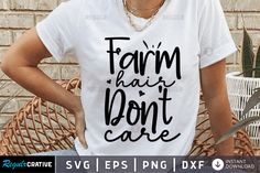 a woman wearing a t - shirt that says farm hair don't care