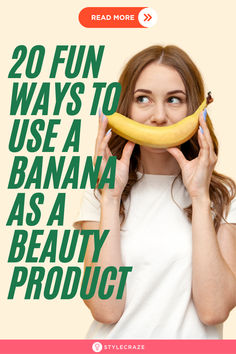 a woman holding a banana in front of her face with the words 20 fun ways to use a banana as a beauty product