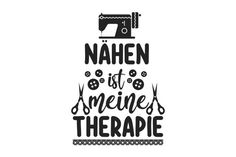 a sewing machine with the words, nahen sit ameines therapie