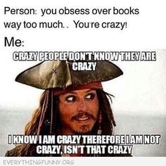 a meme with the caption that reads, person you obses over books way too much you're crazy