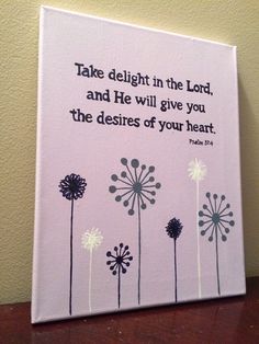 a painting with the words take delight in the lord and he will give you the desries of your heart