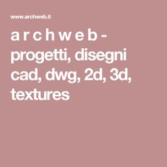 the text reads archweb - progetti, disegni cadd, dwgg, 3d textures