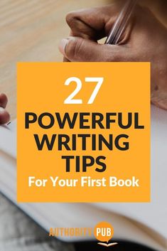 a person writing on a notebook with the title 27 powerful writing tips for your first book