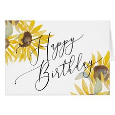 a birthday card with sunflowers and the words happy birthday written in black ink