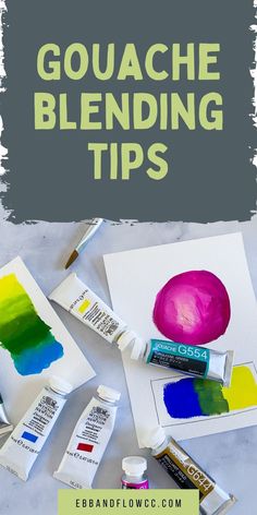 the words gouache blending tips on top of an image of paints and paper