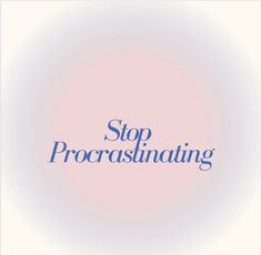 the words stop procrasiinating are in blue on a light pink and white background