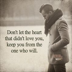 a man standing in front of a body of water with a quote on it saying don't let the heart that didn't love you, keep you from the one who will