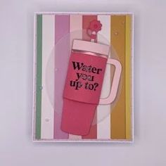 a card with a pink coffee cup on it and the words water you up to?