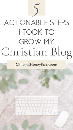 a keyboard, mouse and plant with the words 5 actionable steps i took to grow my christian blog