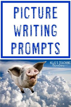 a pig flying through the air with clouds in the background and text overlay that reads picture writing prompts