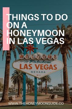 the las vegas sign with text overlaying things to do on a honeymoon in las vegas