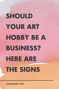 a pink and yellow watercolor background with the words should your art hobby be a business?