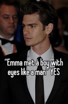 a man in a tuxedo with the caption'ema met a boy with eyes like a man yes