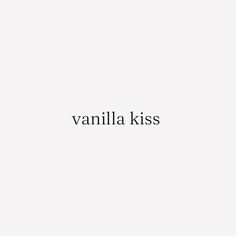 the words vanilla kiss are black and white