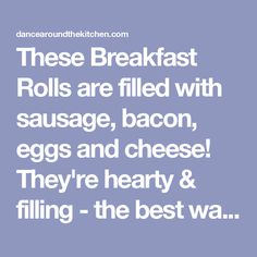 the words, these breakfast rolls are filled with sausage, bacon, eggs and cheese they're hearty & filling - the best way