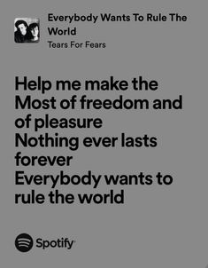 a poster with the words'help me make the most of freedom and pleasure nothing ever last forever everybody wants to rule the world '