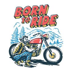 a drawing of a man on a motorcycle with the words born to ride above him