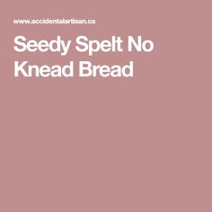 the words seedy spell no knead bread are in white letters on a pink background