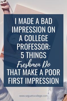 an image with the words i made a bad impression on a college professor 5 things freshen no that make a poor first impression