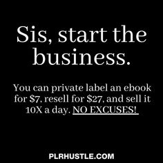 a black and white photo with the words sis, start the business you can private label an e book for $ 7, resil