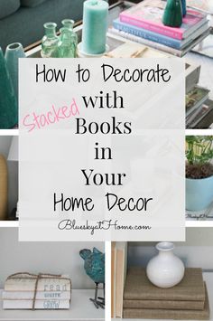 some books and vases on a table with text overlay that reads how to decorate stocked books in your home decor